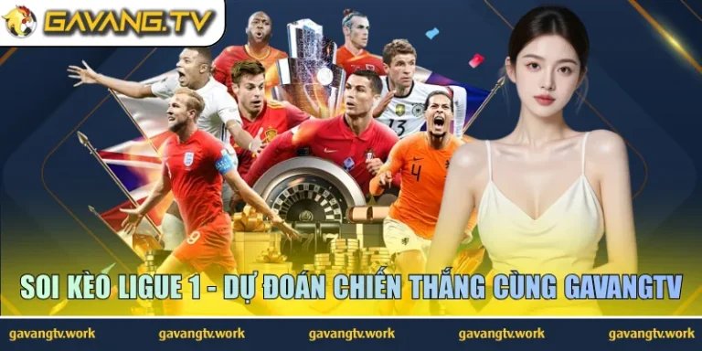 Soi Kèo Ligue 1 - Dự Đoán Chiến Thắng Cùng GavangTV
