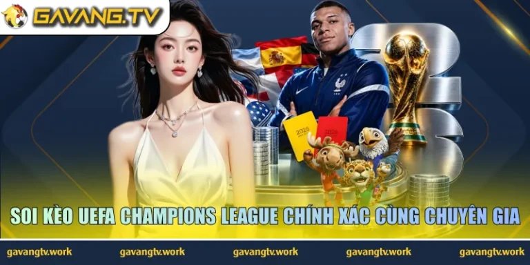 Soi kèo UEFA Champions League chính xác cùng chuyên gia
