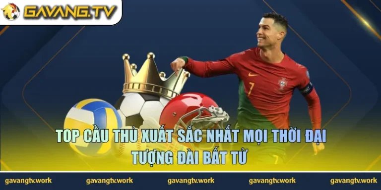 Top Cầu Thủ Xuất Sắc Nhất Mọi Thời Đại