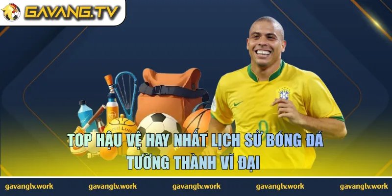 top hậu vệ hay nhất lịch sử bóng đá
